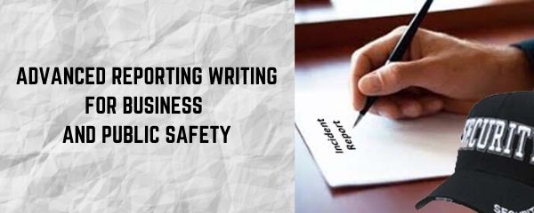 Advanced Reporting Writing For Business And Public Safety