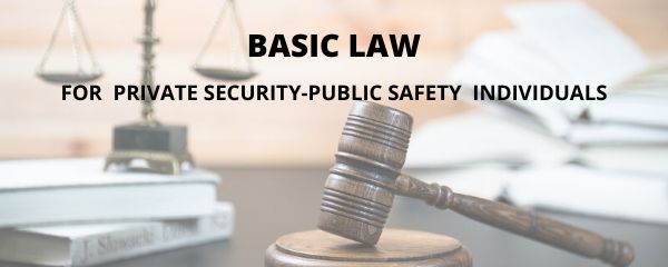 Basic Law For Private Security-Public Safety Individuals